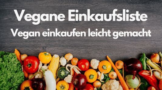 Vegane Einkaufsliste - Vegan einkaufen leicht gemacht