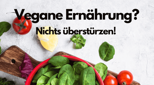Vegane Ernährung - Nichts überstürzen!
